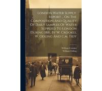 William Crookes London Water Supply. Report ... On The Composition A (Tascabile)