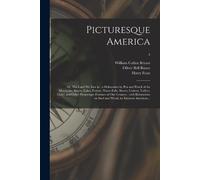William Cullen 1794-1878 Bryant Oliver Be Picturesque America; or, T (Tascabile)