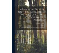 William Cullen A Practical Treatise On the Construction of Horizonta (Tascabile)