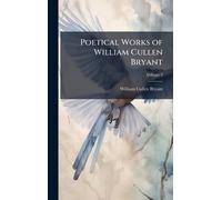 William Cullen Bryant Poetical Works of William Cullen Bryant (Copertina rigida)
