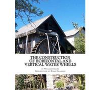 William Cullen The Construction of Horizontal and Vertical Water Whe (Tascabile)