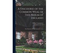 William Cunningham E A Discourse of the Common Weal of This R (Copertina rigida)