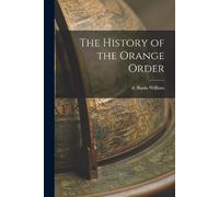 William D Banks The History of the Orange Order (Tascabile)