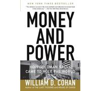 Money and Power: How Goldman Sachs Came to Rule the World