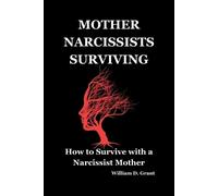 William D Grant Mother Narcissists Surviving (Tascabile)
