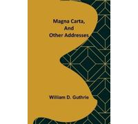 William D Guthrie Magna Carta, and Other Addresses (Tascabile)