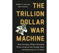 William D Hartung Ben Freeman The Trillion Dollar War Machine (Copertina rigida)