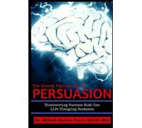 William D Horton Psy D The Secret Psychology of Persuasion (Tascabile)