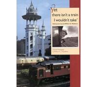 William D. Middleton Yet There Isn't a Train I Wouldn't Take (Copertina rigida)