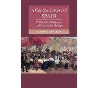 William D. Phillips, Jr Carla Rahn Phillip A Concise History of Spai (Tascabile)