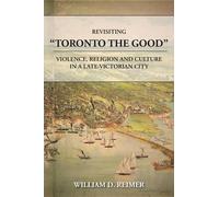 William D Reimer Revisiting Toronto the Good (Tascabile)