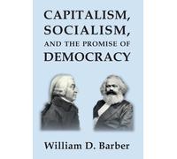William Dale Ba Capitalism, Socialism, and the Promise of Dem (Copertina rigida)