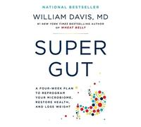 Super Gut: A Four-week Plan to Reprogram Your Microbiome, Restore Health, and Lose Weight