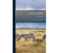 William Day The Horse; how to Breed and Rear Him (Copertina rigida)