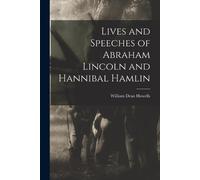 William Dean 1837-19 Lives and Speeches of Abraham Lincoln and Hanni (Tascabile)