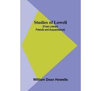 William Dean Ho Studies of Lowell (from Literary Friends and Acquain (Tascabile)