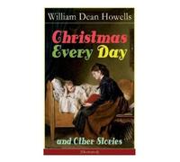 William Dean Howel Christmas Every Day and Other Stories (Illustrate (Tascabile)