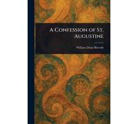 William Dean Howells A Confession of St. Augustine (Tascabile)