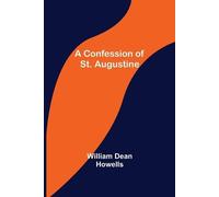 William Dean Howells A Confession of St. Augustine (Tascabile)