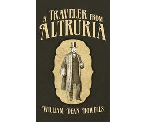 William Dean Howells A Traveler From Altruria (Copertina rigida)