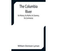 William Denison The Columbia River; Its History, Its Myths, Its Scen (Tascabile)