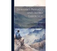 William Derham Derham's Physico and Astro Theology (Tascabile)