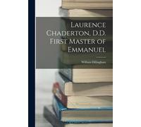 William Dillingham Laurence Chaderton, D.D. First Master of Emmanuel (Tascabile)