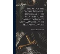 William Donald The art of the Bronze Founder, Especially in (Copertina rigida)