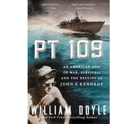 PT 109: An American Epic of War, Survival, and the Destiny of John F. Kennedy