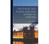 William Drysdal Old Faces, Old Places, and Old Stories of Sti (Copertina rigida)