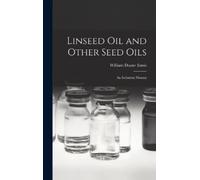 William Duane Ennis Linseed Oil and Other Seed Oils (Copertina rigida)