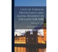 William Durrant Lists of Foreign Protestants and Aliens, Resident in (Tascabile)