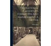 William Dyce The National Gallery, Its Formation And Management, A L (Tascabile)