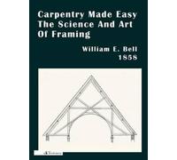 William E. Bell Carpentry Made Easy; Or, The Science And Art Of Fram (Tascabile)