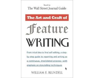 William E. Blundell The Art and Craft of Feature Writing (Tascabile)
