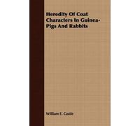 William E. Cast Heredity Of Coat Characters In Guinea-Pigs And Rabbi (Tascabile)