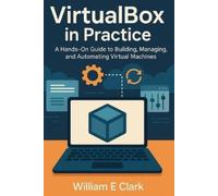 William E Clark VirtualBox in Practice (Tascabile)