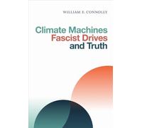William E. Connolly Climate Machines, Fascist Drives, and Truth (Tascabile)
