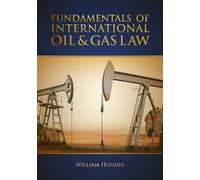 William E. Hughes Fundamentals of International Oil & Gas Law (Copertina rigida)