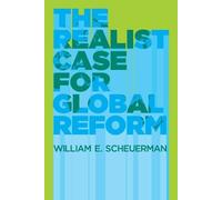 William E. Scheuerman The Realist Case for Global Reform (Tascabile)