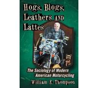 William E. Thompson Hogs, Blogs, Leathers and Lattes (Tascabile)