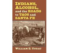 William E. Unra Indians, Alcohol, and the Roads to Taos and S (Copertina rigida)