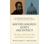 William E. Wallace Michelangelo, God's Architect (Tascabile)