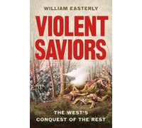 William Easterly Violent Saviors (Copertina rigida)