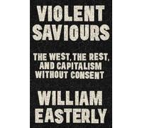 William Easterly Violent Saviours (Tascabile) (PRESALE 05/11/2026)