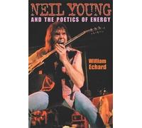 William Echard Neil Young and the Poetics of Energy (Tascabile)