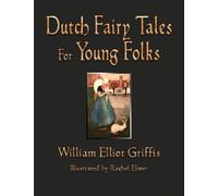 William Elliot Griffis Dutch Fairy Tales for Young Folks (Copertina rigida)