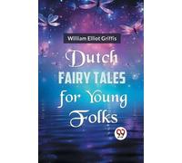 William Elliot Griffis Dutch Fairy Tales for Young Folks (Tascabile)