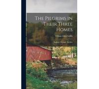 William Elliot Griffis The Pilgrims in Their Three Homes (Copertina rigida)