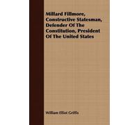 William Elliot Millard Fillmore, Constructive Statesman, Defender O (Tascabile)